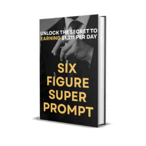 Six Figure Super Prompt | Unlock the Secret to Earning $1,211 Per Day